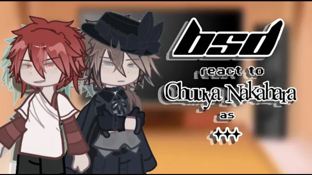 | BSD react to Nakahara Chuuya as ... | FULL! | ‪‪‪@Imsolarballsobsessed  |
