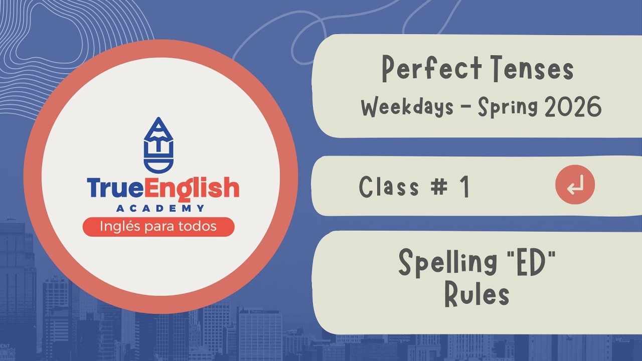 True English Academy – Perfect Tenses S26 – Class # 1 – Spelling 