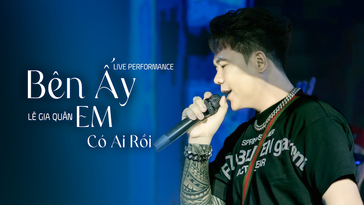 B&Ecirc;N ẤY EM C&Oacute; AI RỒI - L&Ecirc; GIA QU&Acirc;N || LIVE PERFORMANCE
