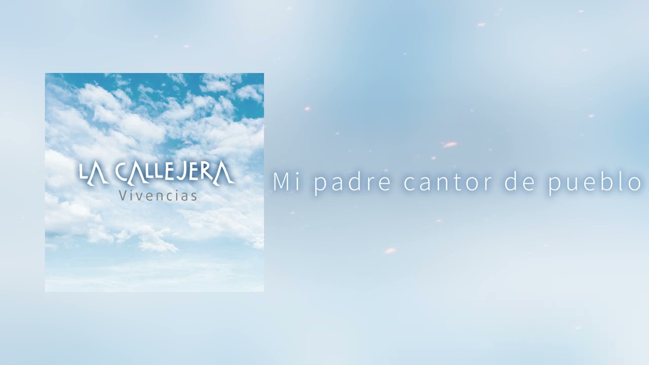 La Callejera - Mi padre cantor de pueblo (Vivencias)