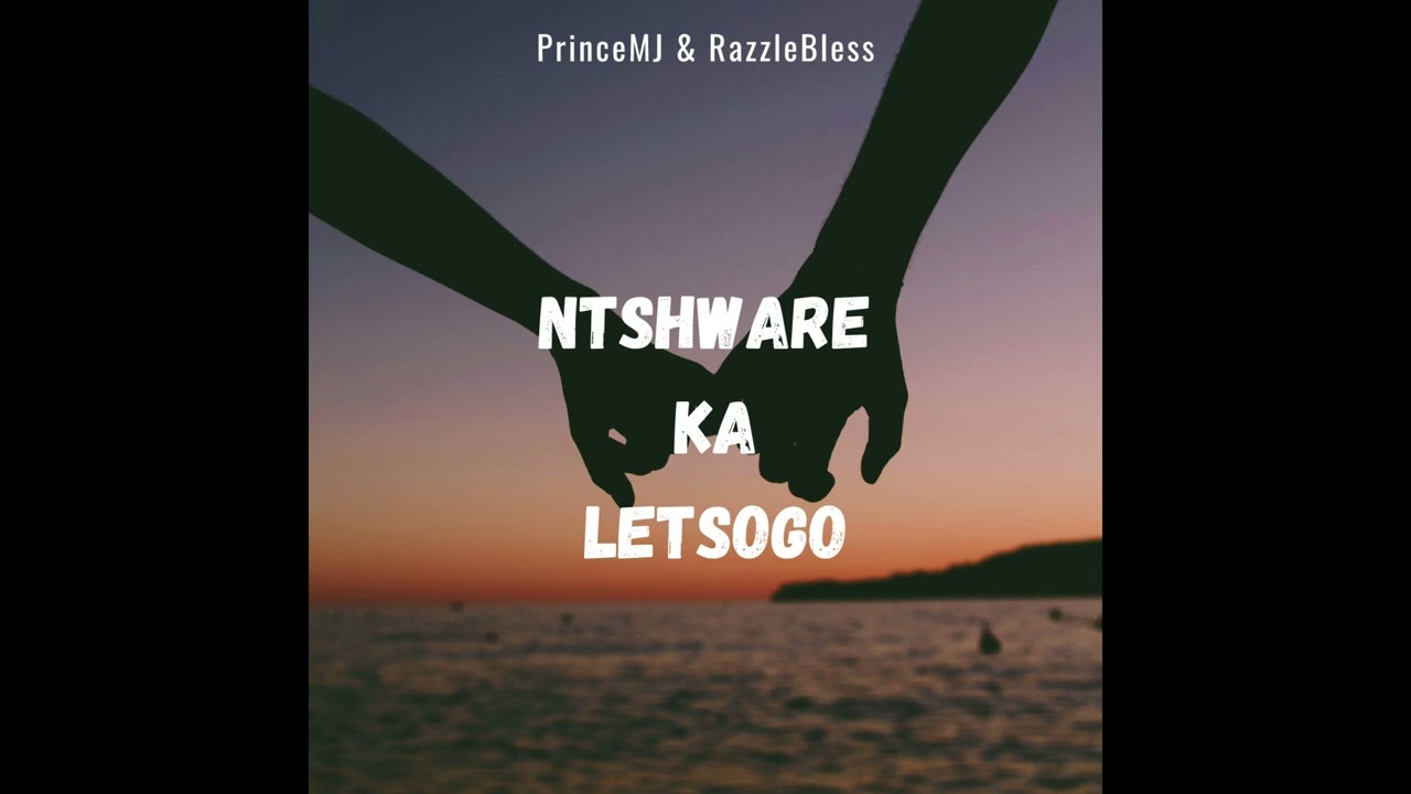 Ntsware ka Letsogo | PrinceMJ & Razzle Bless | Official Audio