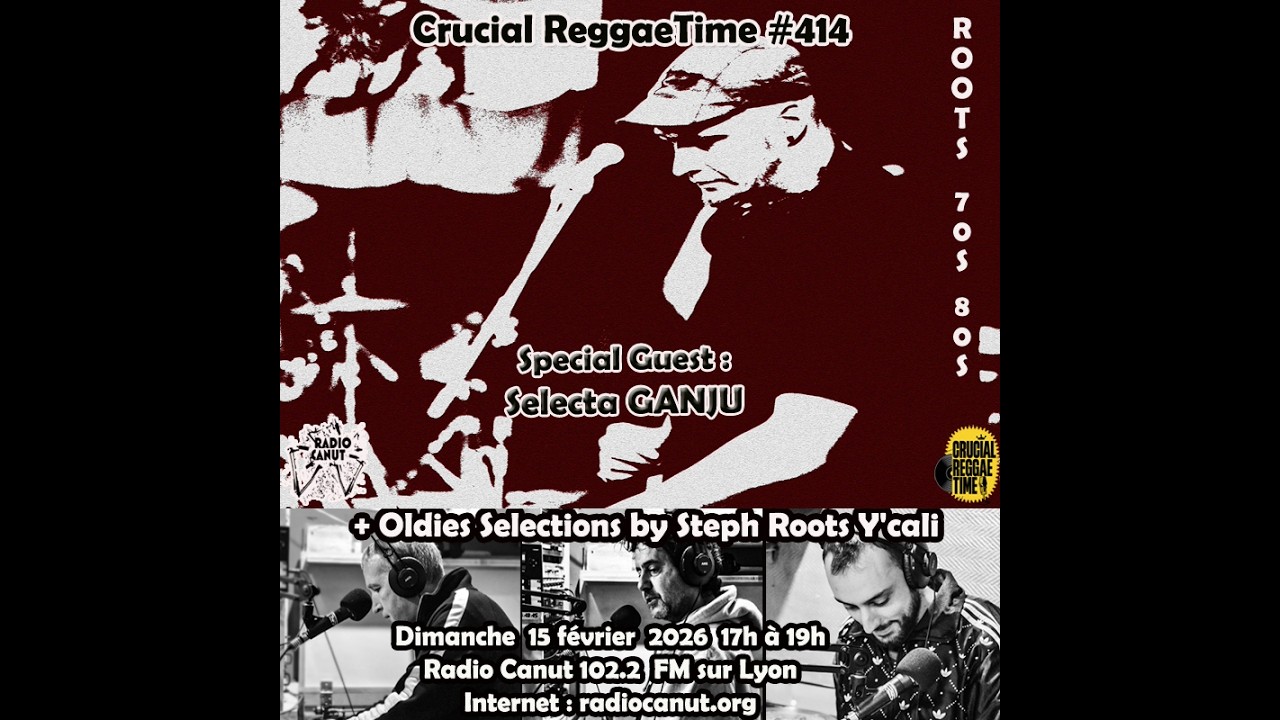 Crucial Reggae Time #414 Special guest : Selecta Ganju 16/02/2026 Radio Canut