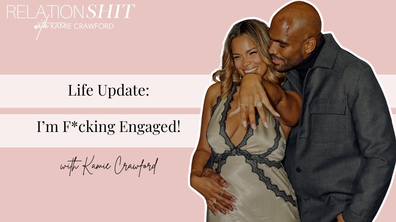 Life Update: I'm F*cking Engaged!!! | Relationsh*t Podcast with Kamie Crawford