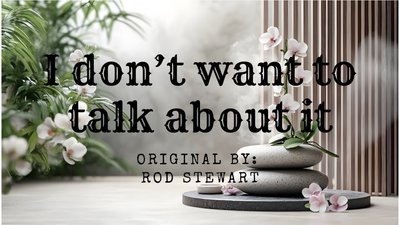 I don't want to talk about it original by: Rod Stewart