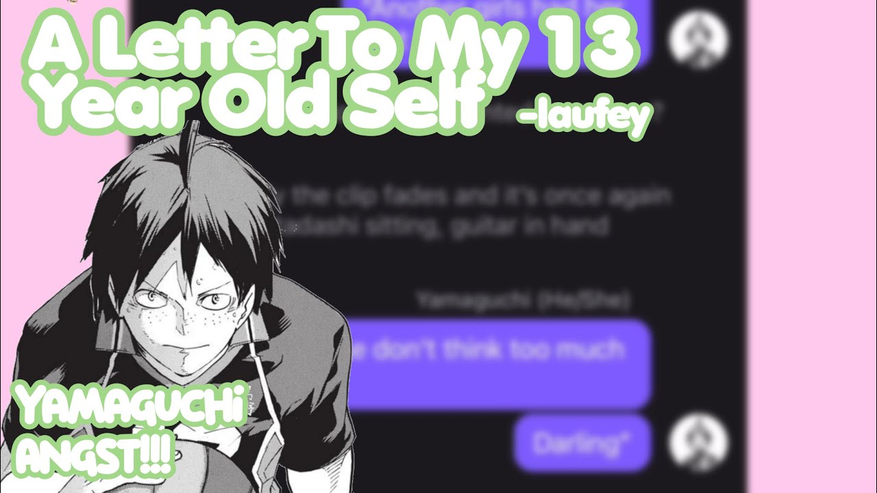 A Letter To My 13 Year Old Self - Yamaguchi Angst - Haikyuu Text (HQ x Laufey)