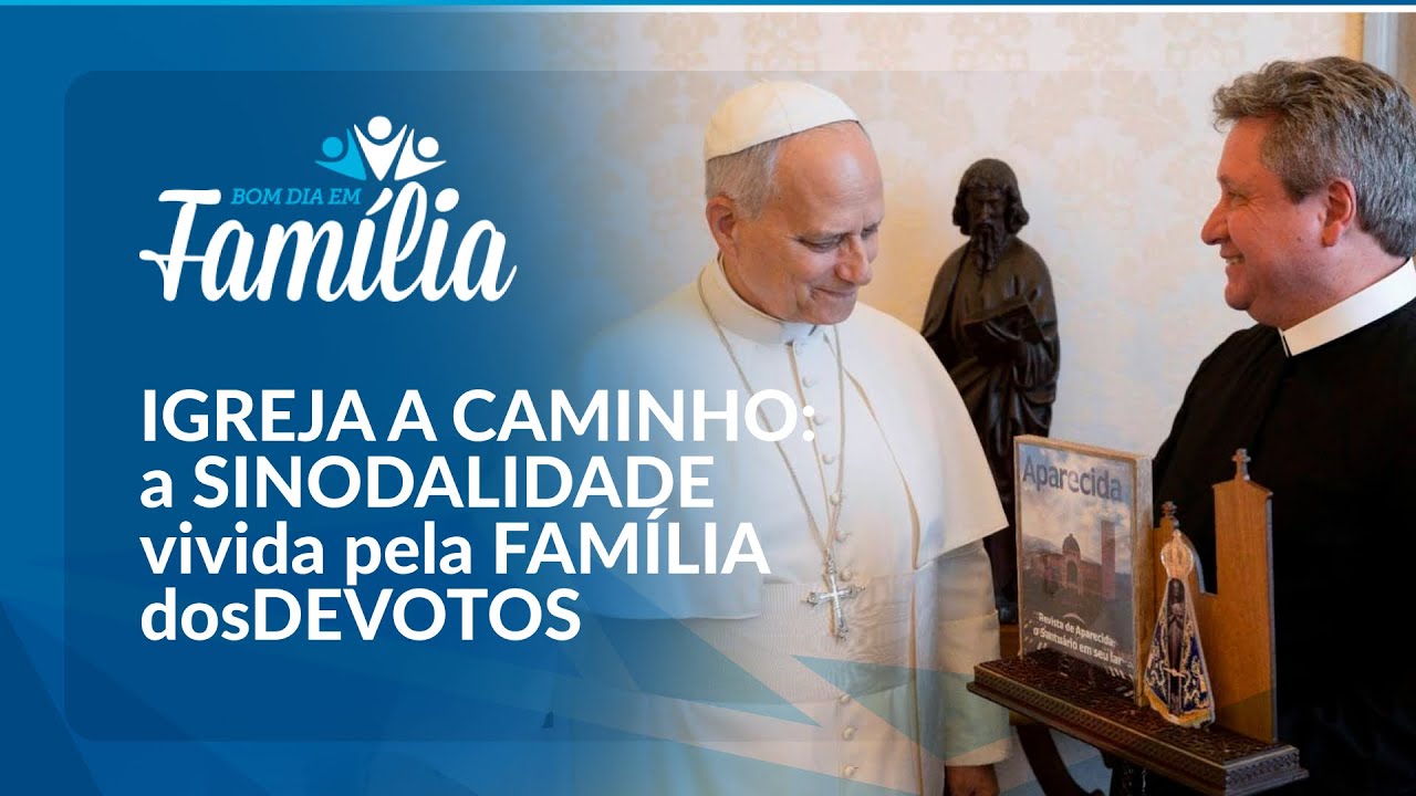 IGREJA A CAMINHO: a SINODALIDADE vivida pela FAMÍLIA dosDEVOTOS | Bom Dia Em Família