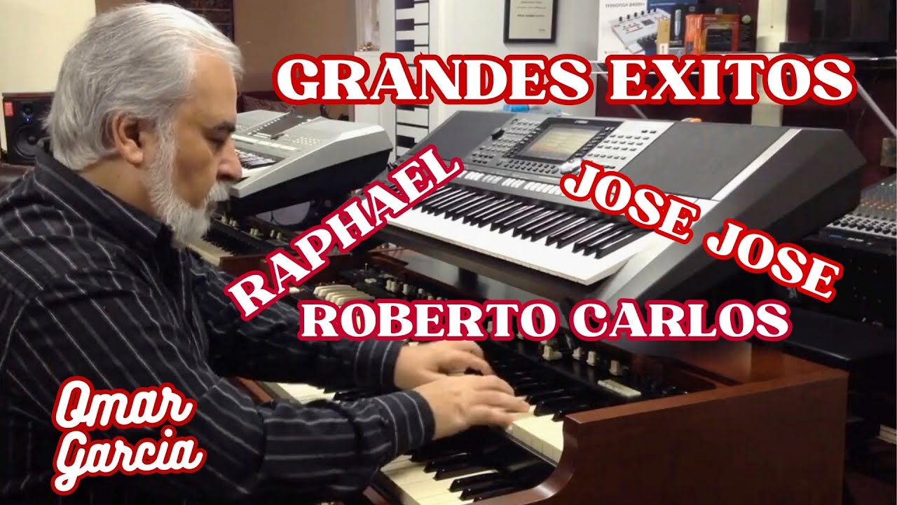 GRANDES EXITOS - JOSE JOSE - RAPHAEL - ROBERTO CARLOS - OMAR GARCIA - HAMMOND ORGAN