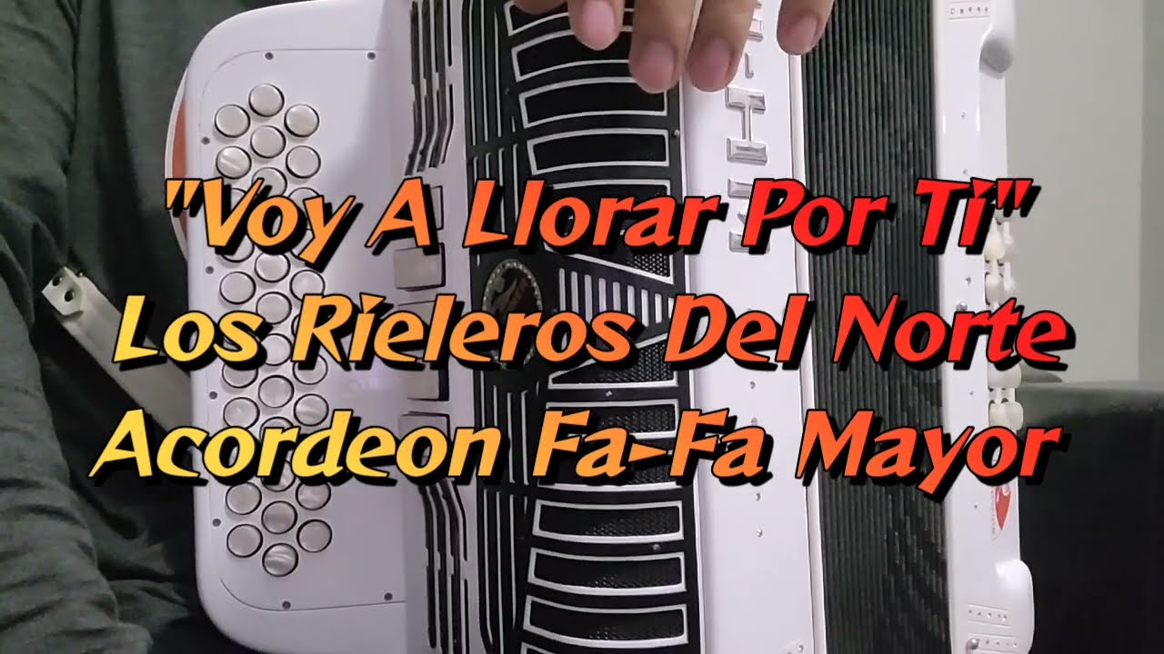 Voy A Llorar Por Ti-Los Rieleros Del Norte-Acordeon FA-Fa Mayor