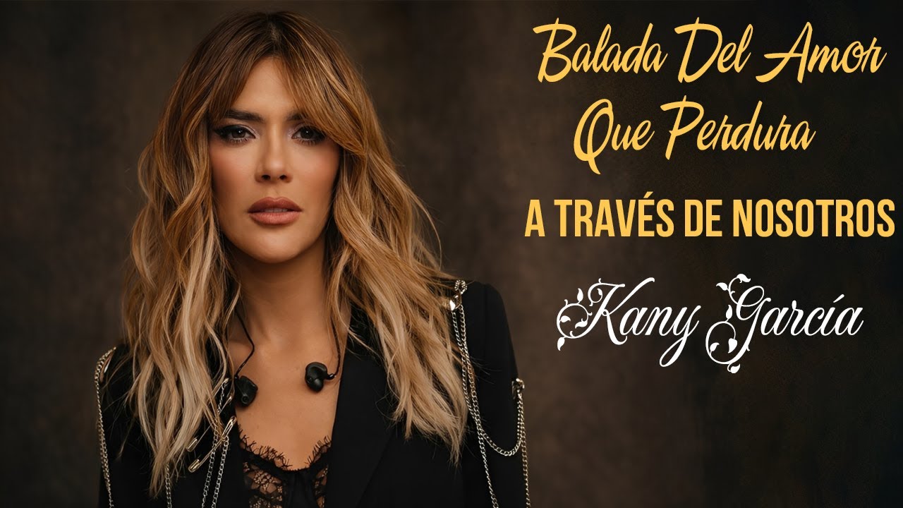 Kany García – A Través de Nosotros  (Balada Del Amor Que Perdura) 2025