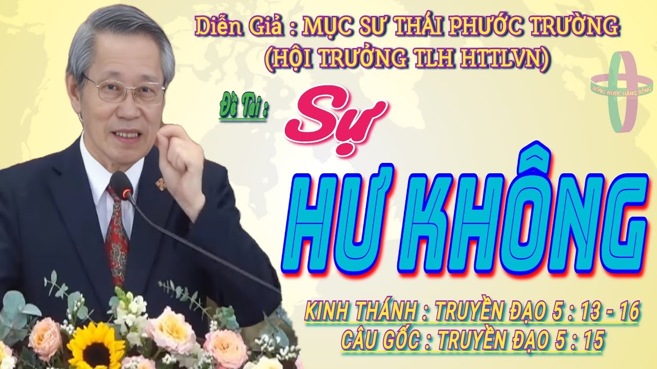 GIẢNG LUẬN : MỤC SƯ THÁI PHƯỚC TRƯỜNG (HỘI TRƯỞNG HTTLVN) ĐỀ TÀI : SỰ HƯ KHÔNG #msthaiphuoctruong