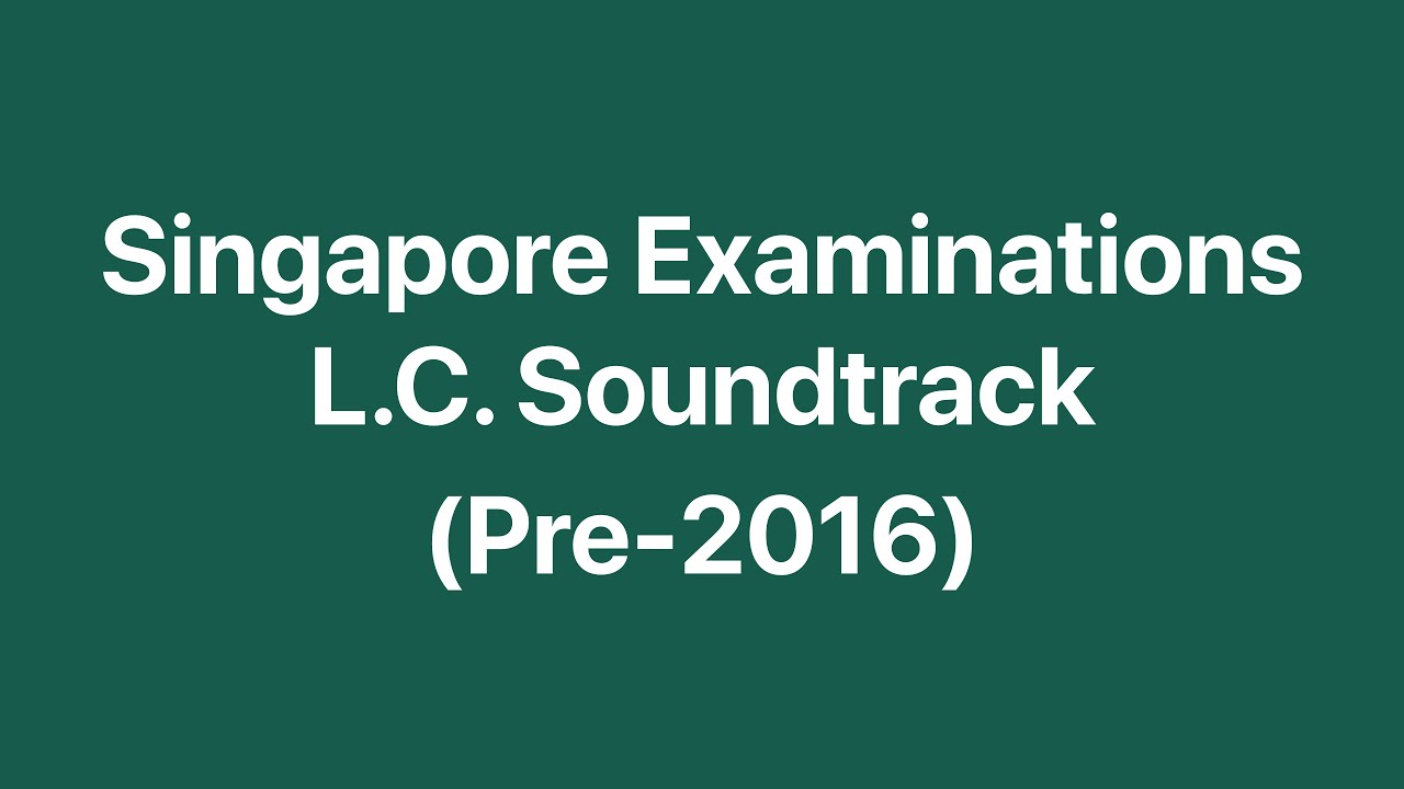 [HQ] Singapore Examinations Listening Comprehension Soundtrack (Pre-2016)