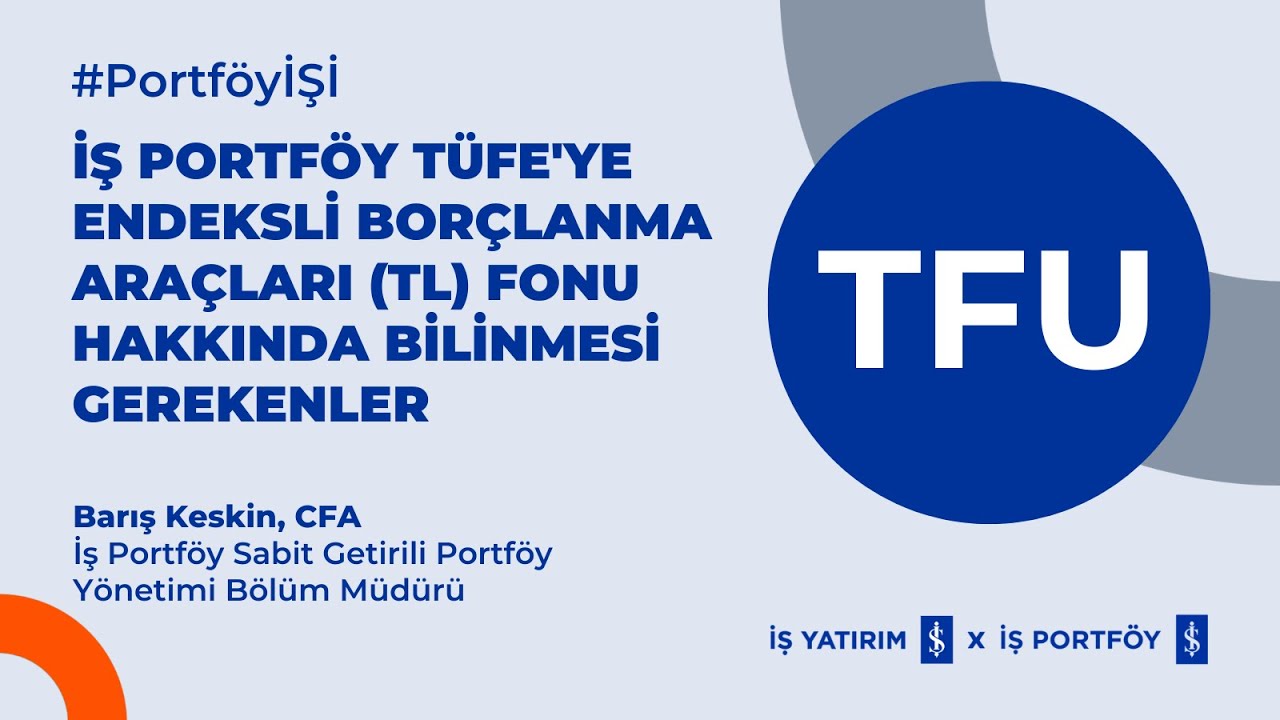 TFU - İŞ PORTFÖY TÜFE'ye ENDEKSLİ BORÇLANMA ARAÇLARI (TL) FONU HAKKINDA BİLİNMESİ GEREKENLER