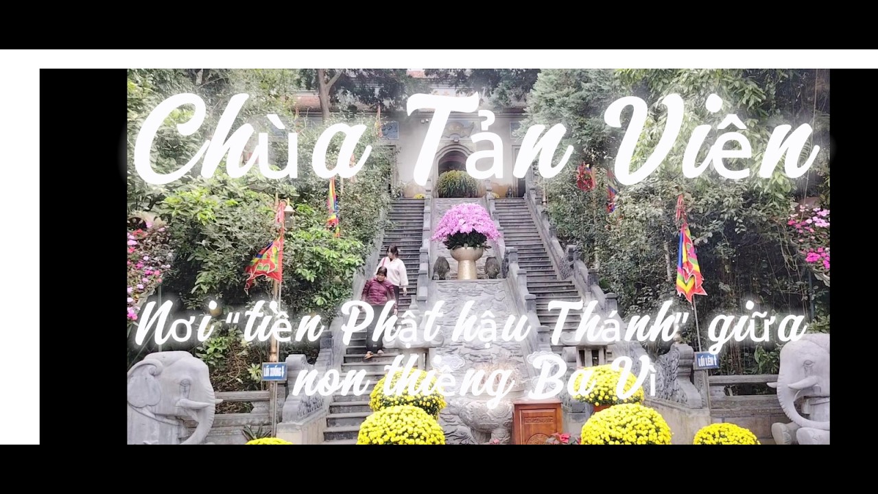🪷🙏✨ Chùa Tản Viên – “Tiền Phật Hậu Thánh” Giữa Non Thiêng Ba Vì -Giao Thoa Phật Giáo-Tín Ngưỡng Việt