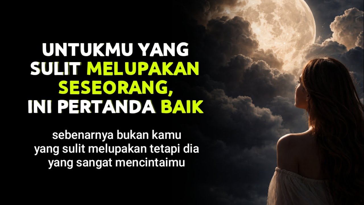 UNTUKMU YANG SULIT MELUPAKAN SESEORANG, INI PERTANDA BAIK!