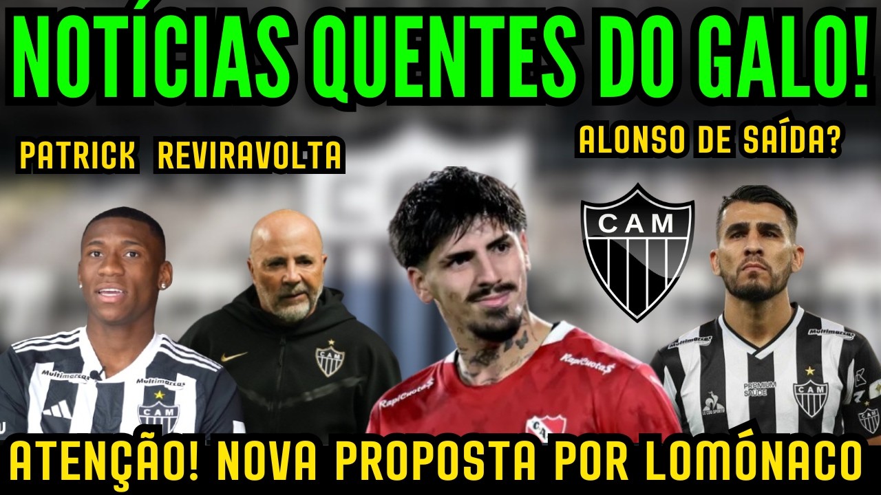 URGENTE! NOVA PROPOSTA POR LOMÓNACO AGITA O GALO, ALONSO DE SAÍDA DO GALO? PATRICK TEM REVIRAVOLTA