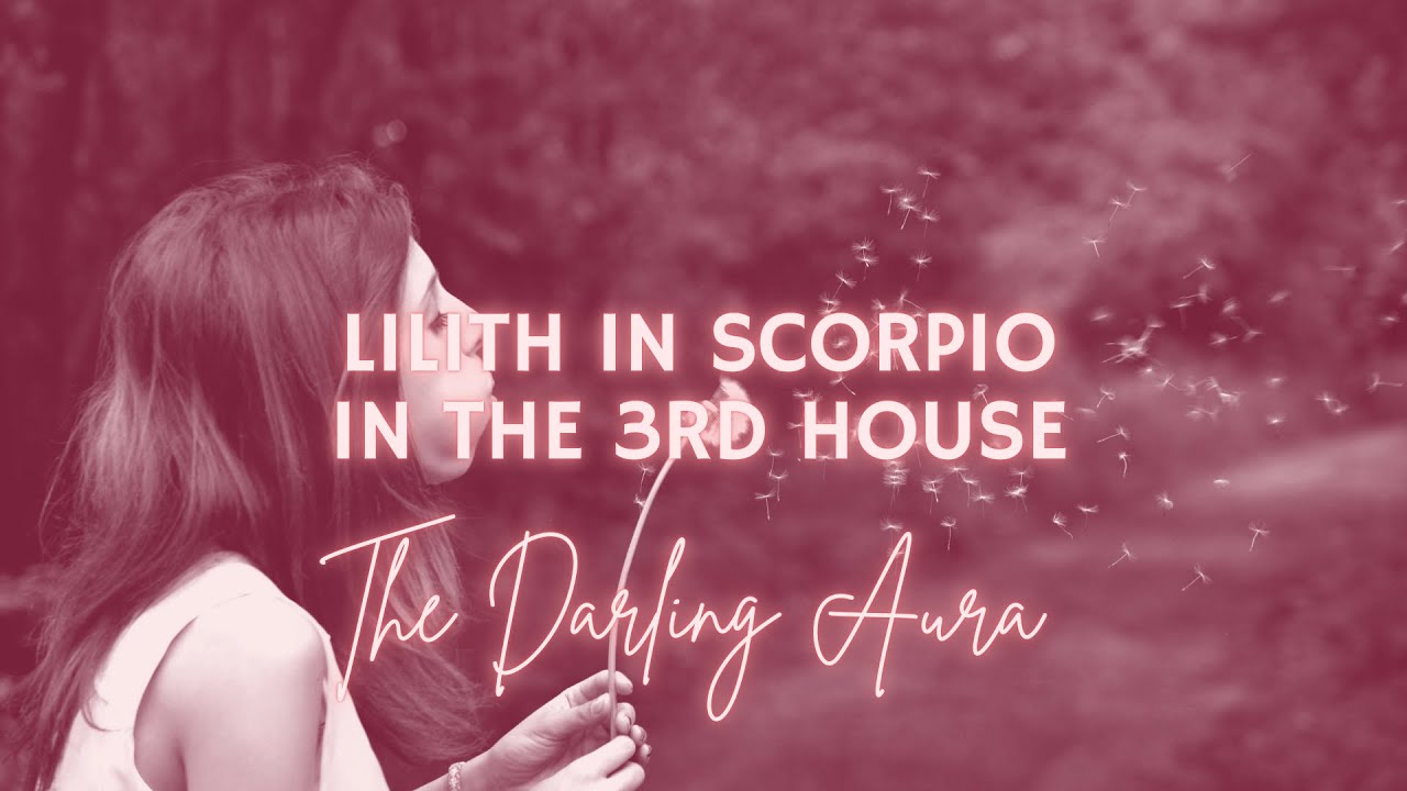 Lilith in Scorpio - 3rd House