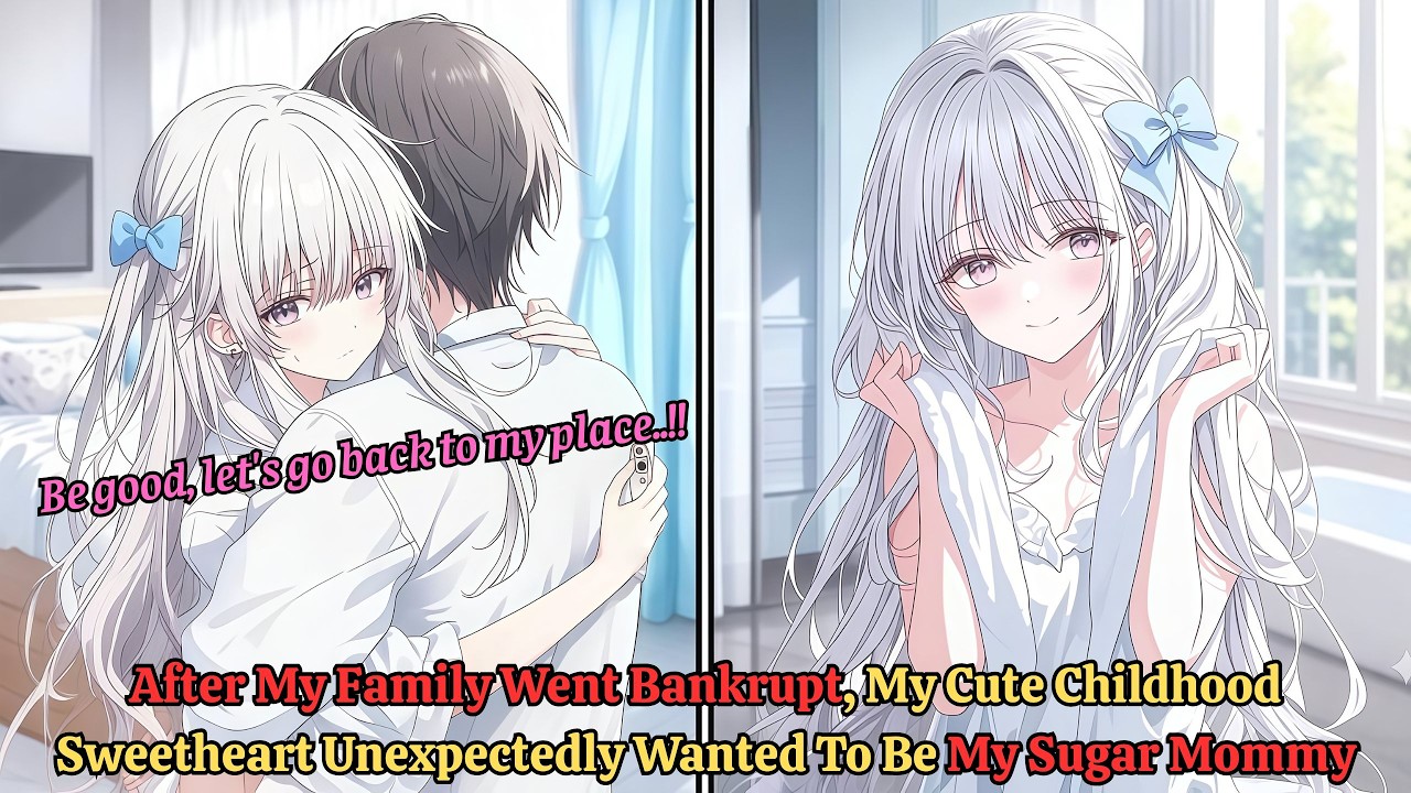After My Family Went Bankrupt, My Cute Childhood Sweetheart Unexpectedly Wanted To Be My Sugar Mommy