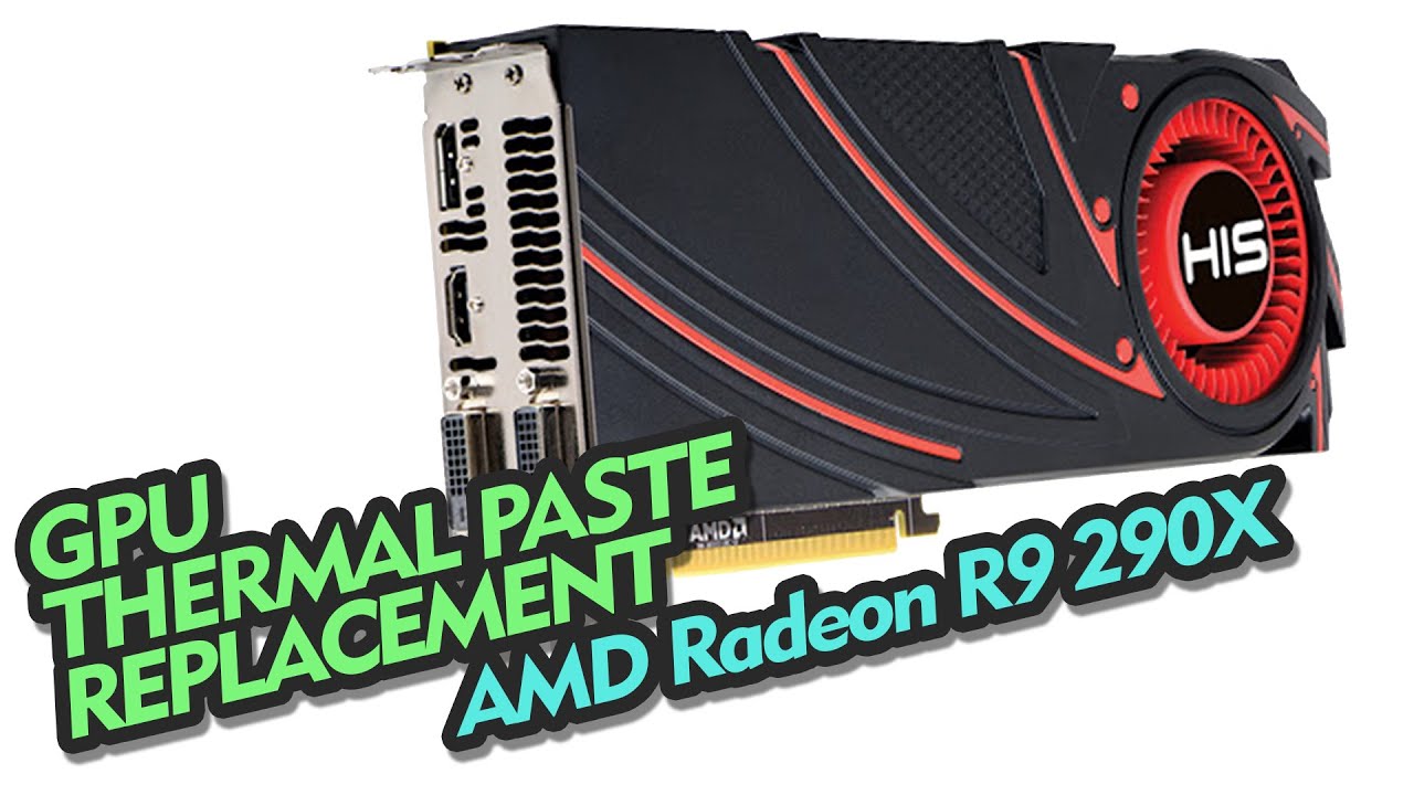 GPU thermal paste replacement / AMD Radeon R9 290X