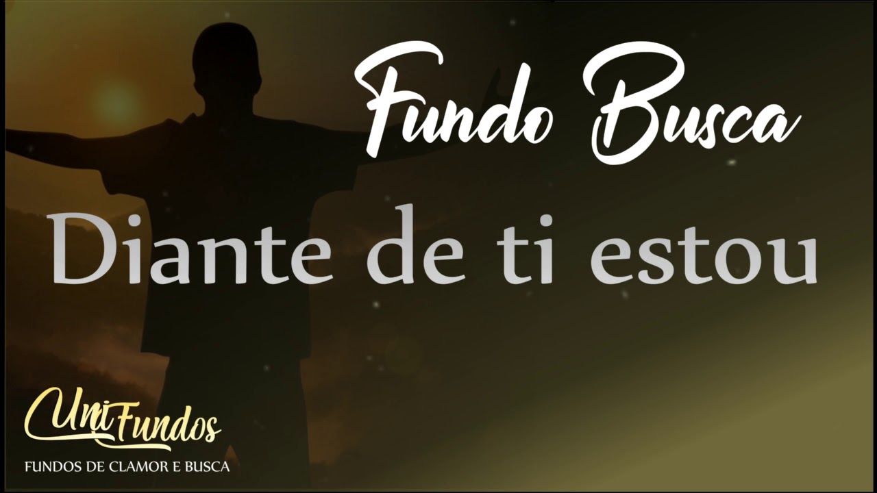 Diante de Ti estou- Fundo de Oração. UniFundos