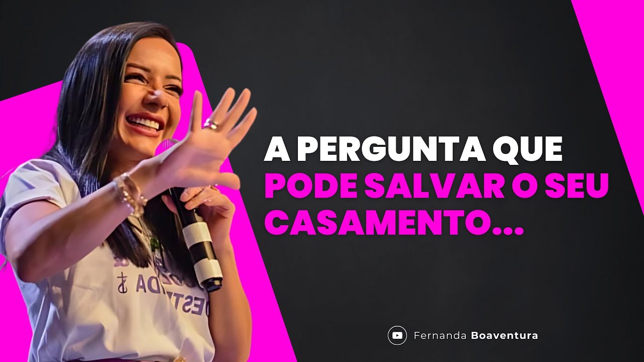 ESSA PERGUNTA PODE SALVAR O SEU CASAMENTO | @Fernanda Boaventura