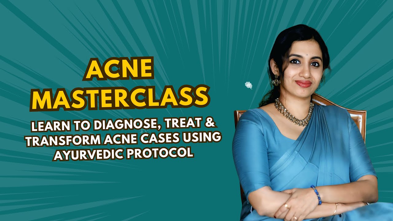 Clinical Acne Management for Ayurvedic Doctors - Masterclass on Acne