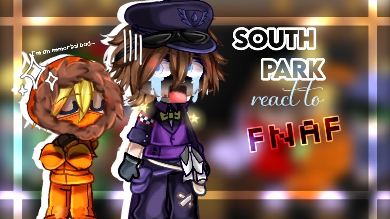 🔹South Park react to FNAF🔹