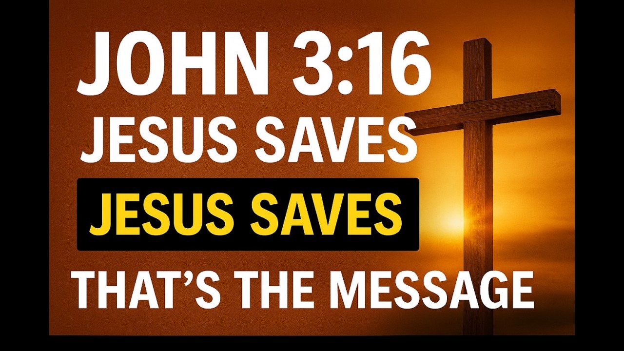 John 3:16: Jesus Saves. That’s the Message.