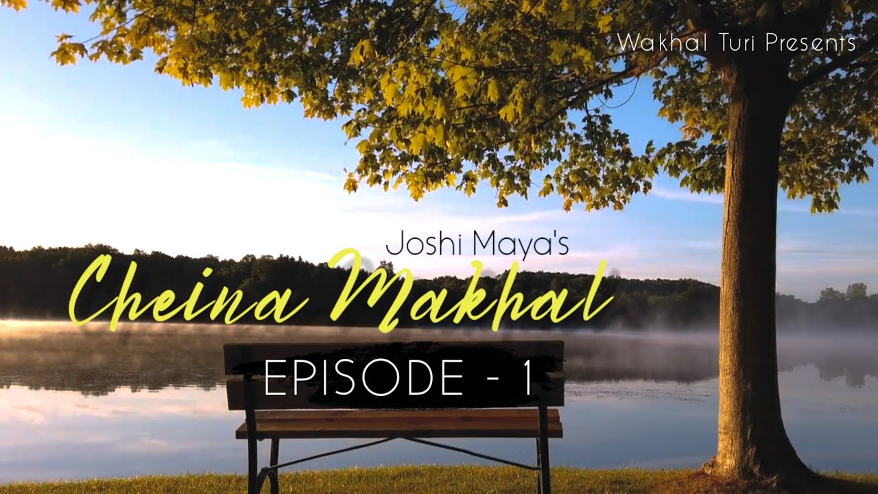 CHEINA MAKHAL ~ Ep.1 | Paenubi Yaikhom | Joshi Maya