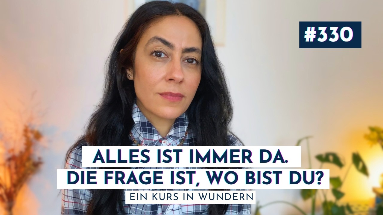 Folge 330: Mangel ist kein Zustand, sondern ein Gedanke | Ein Kurs in Wundern