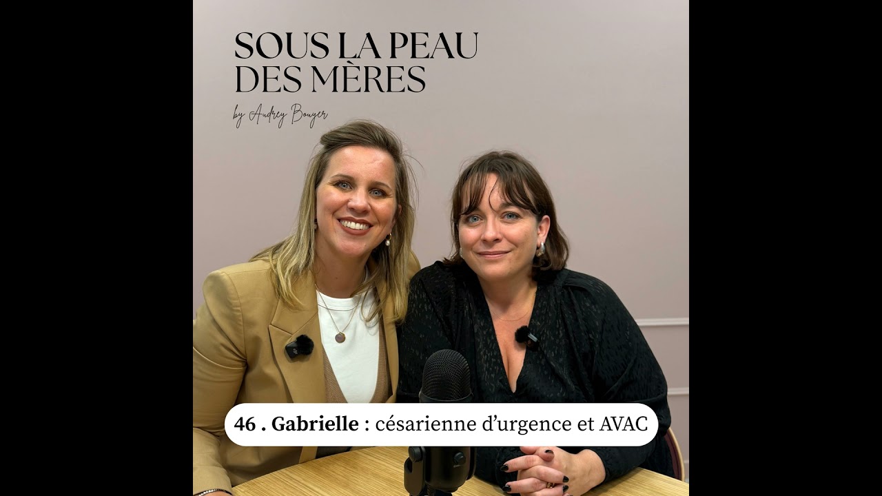 46. Gabrielle - Après le traumatisme un accouchement dans la joie