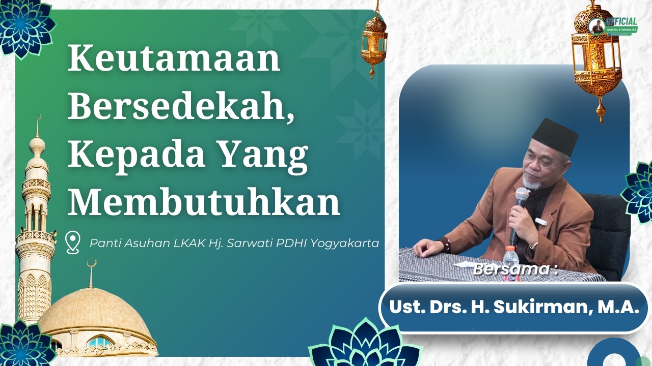 Keutamaan Bersedekah, Kepada Yang Membutuhkan | Drs. H. Sukirman, M.A.
