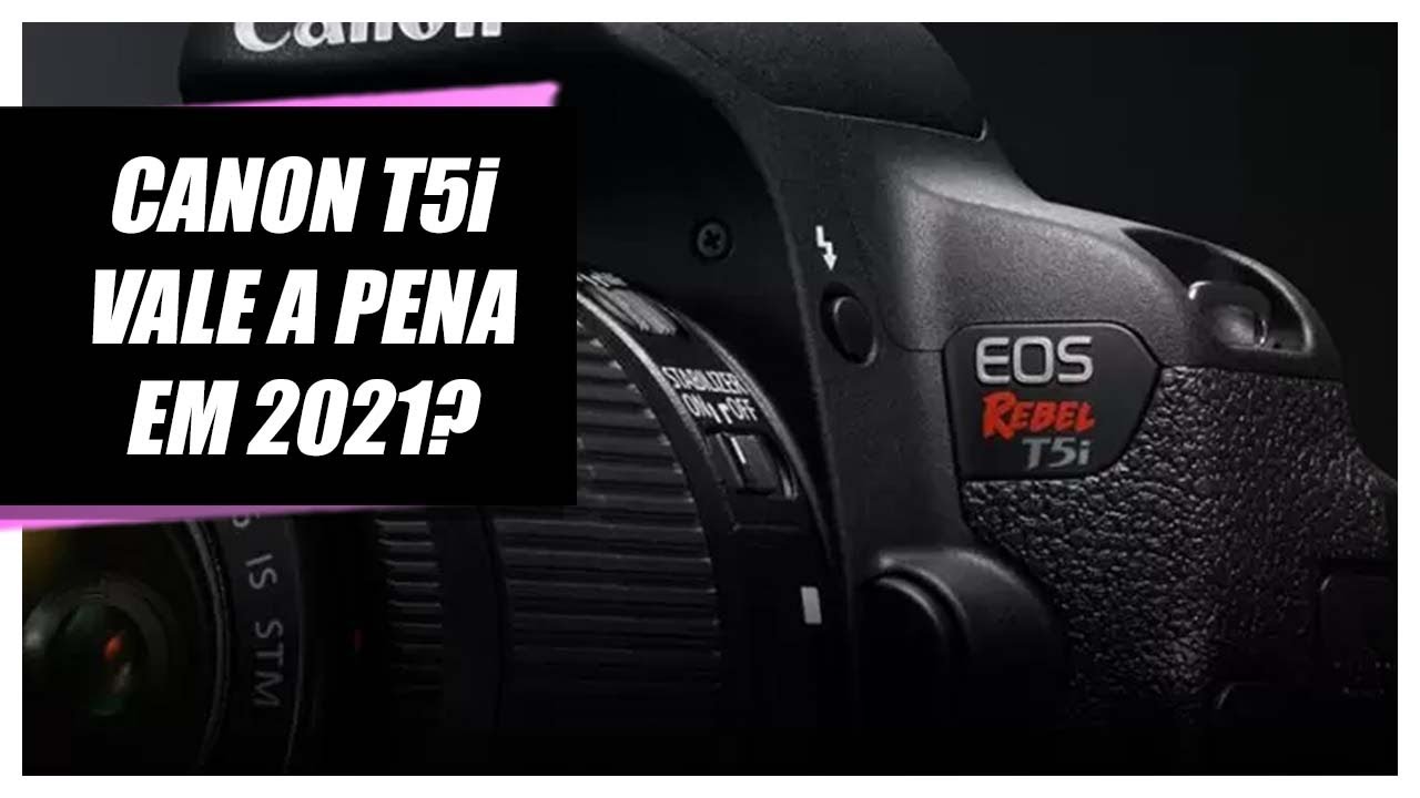 Review Canon T5i - Vale a pena comprar camera usada?