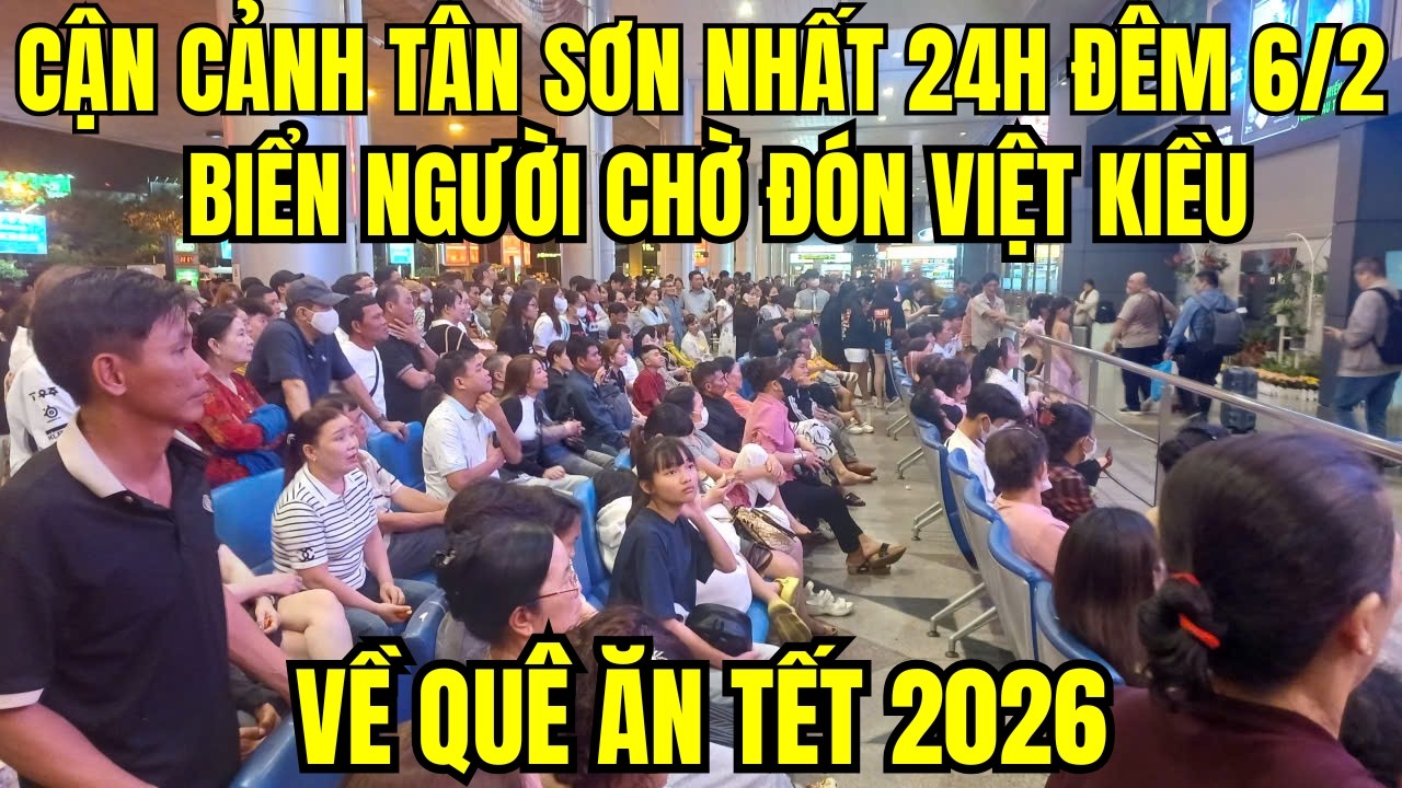 Cận cảnh Tân Sơn Nhất 24h đêm 6/2: Biển người chờ đón Việt kiều về ăn Tết 2026