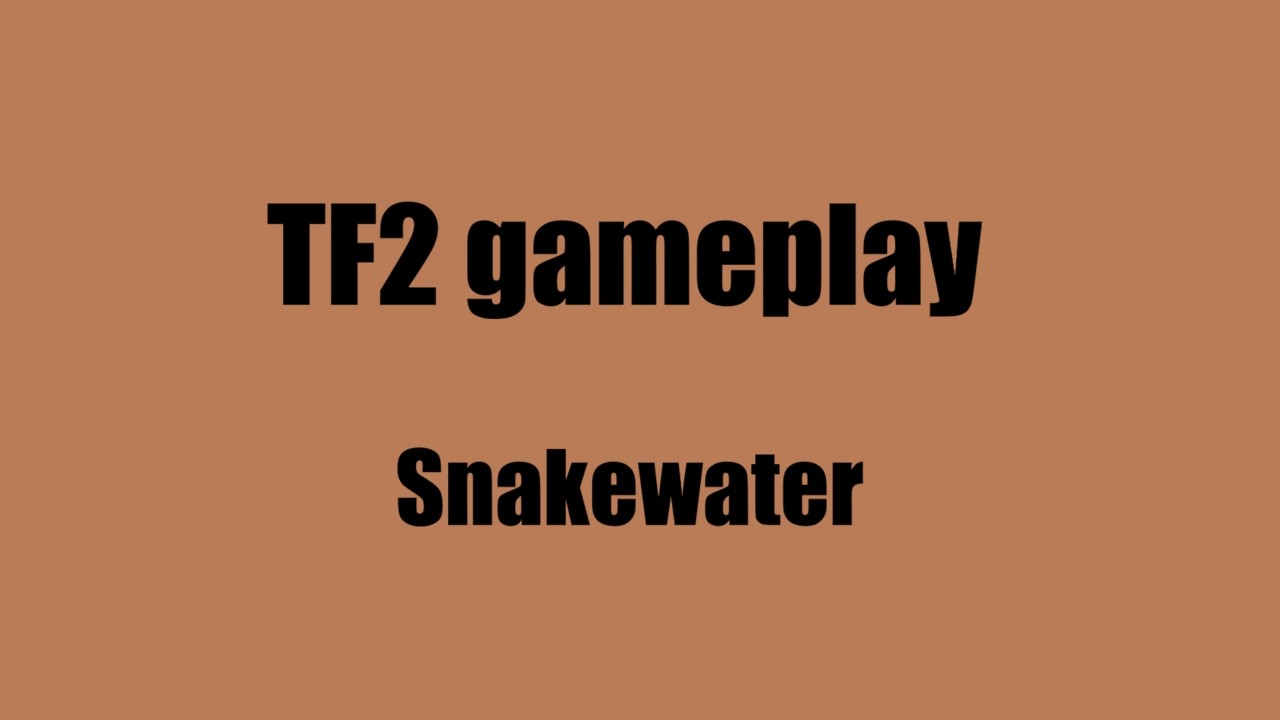TF2 Gameplay on Snake water