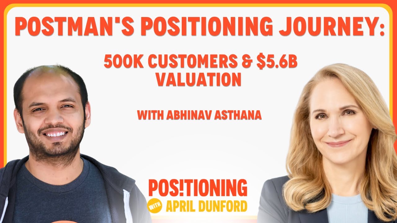 Postman's Positioning Journey: 500K Customers & $5.6 Billion Valuation with Abhinav Asthana