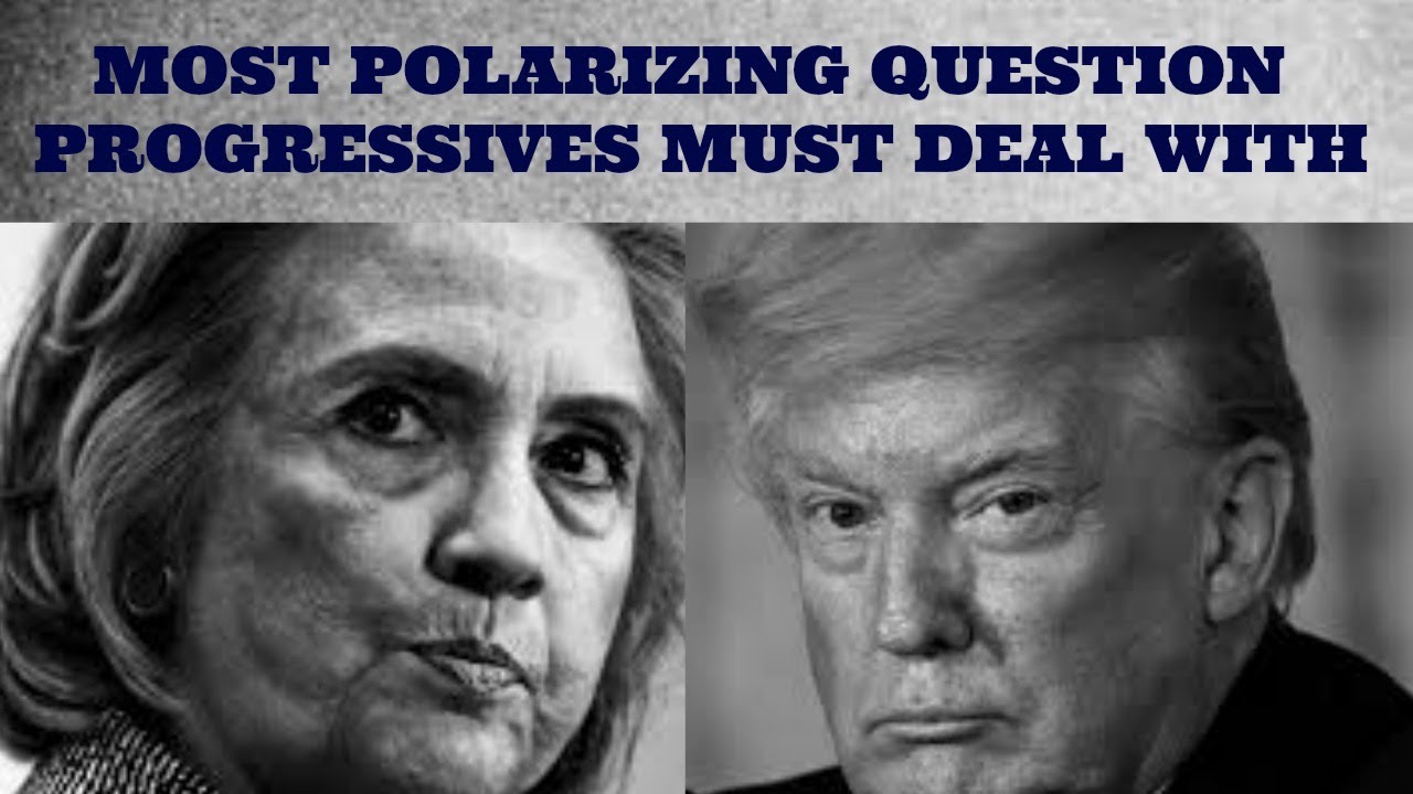 Hillary Clinton or Donald Trump who would Progressives Rather