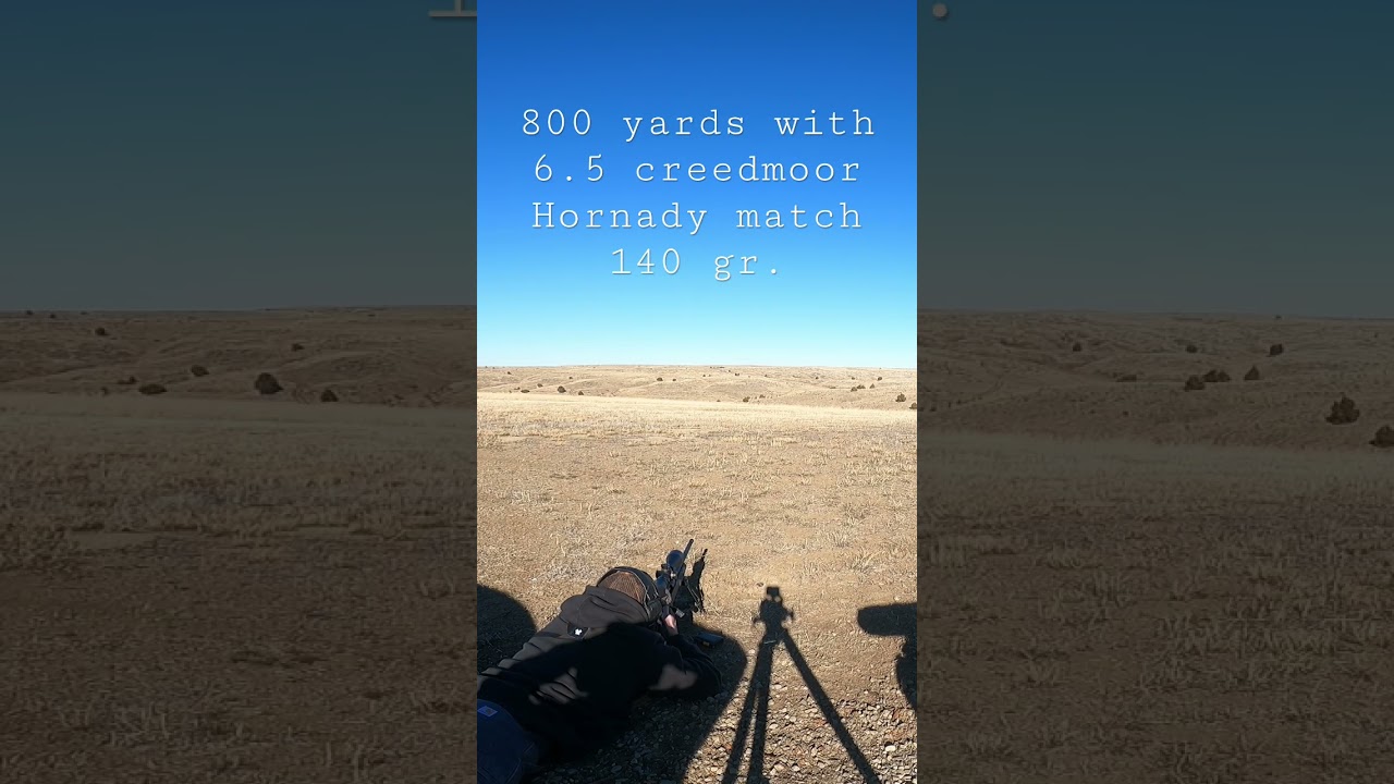 800 yards with 6.5 creedmoor Hornady match 140 gr.