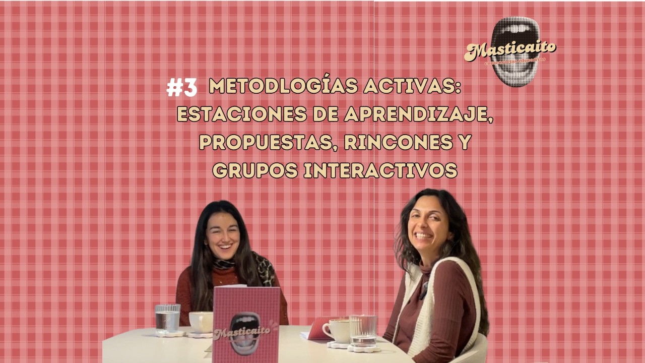 #3 Metodologías activas: estaciones de aprendizaje, propuestas, rincones y grupos interactivos