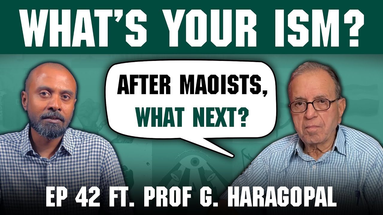 What’s Your Ism? 42 ft. Professor Haragopal | The State, the Maoists, and the war for tribal land