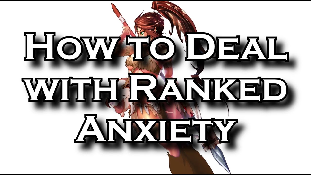 How to Deal With Ranked Anxiety: How to Cope with Nerves In Game | League of Legends LoL