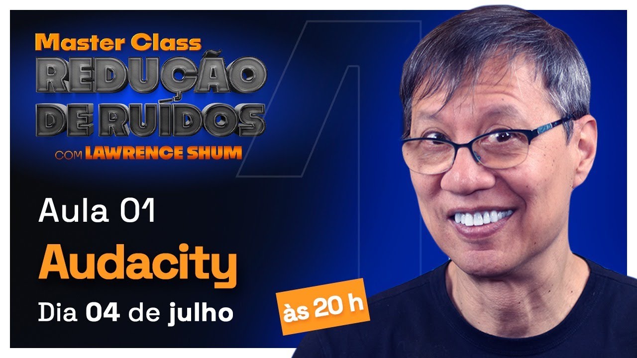 Aula 01 - Master Class de Redução de Ruídos com Lawrence Shum
