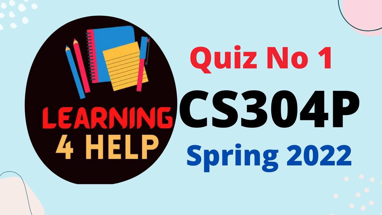 CS304P Quiz 1 Spring 2022|CS304P Quiz 1 2022|CS304 Quiz 2022|cs304P quiz|cs304P quiz #1 2022|WAQAS