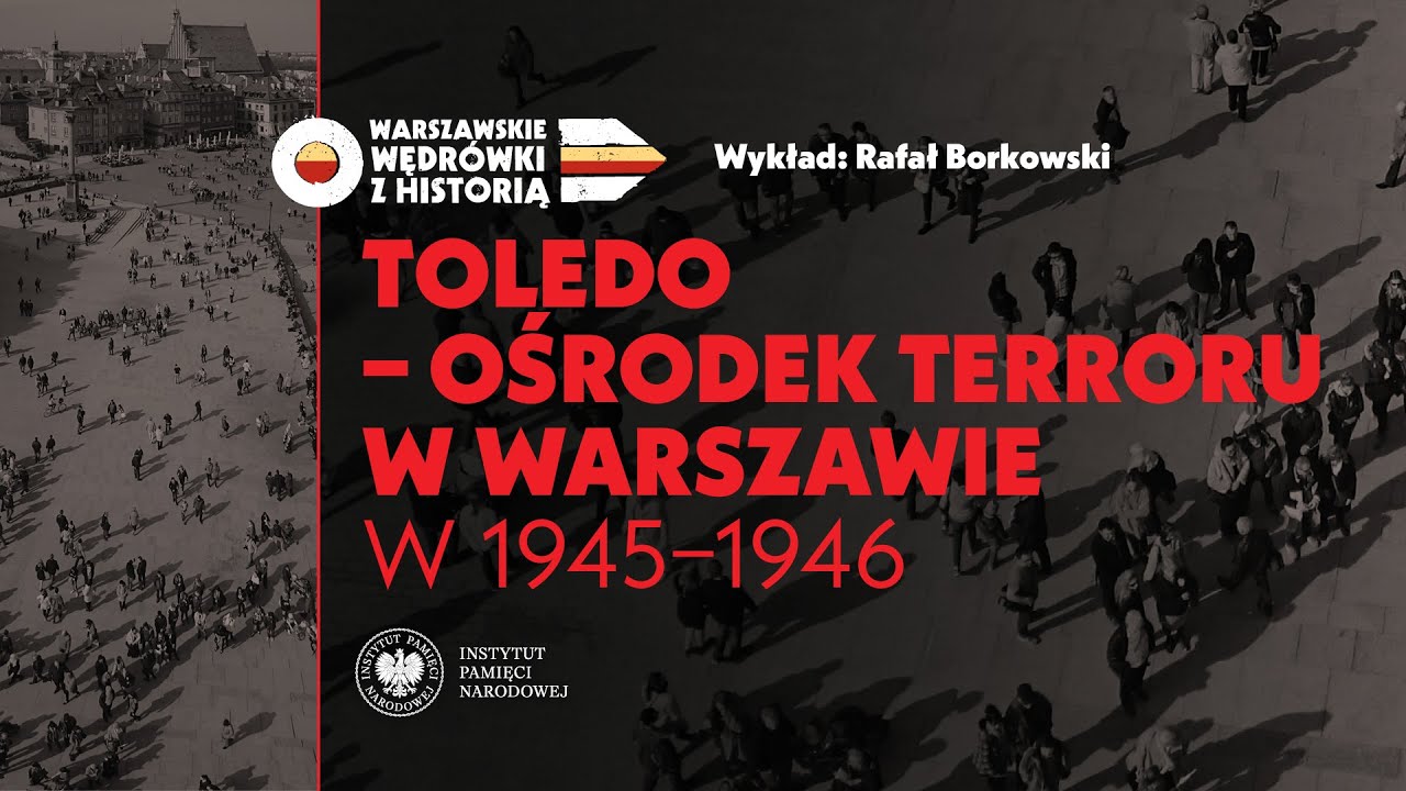 Toledo -  ośrodek terroru w  Warszawie w 1945-1946 &ndash; Rafał Borkowski [WYKŁAD]