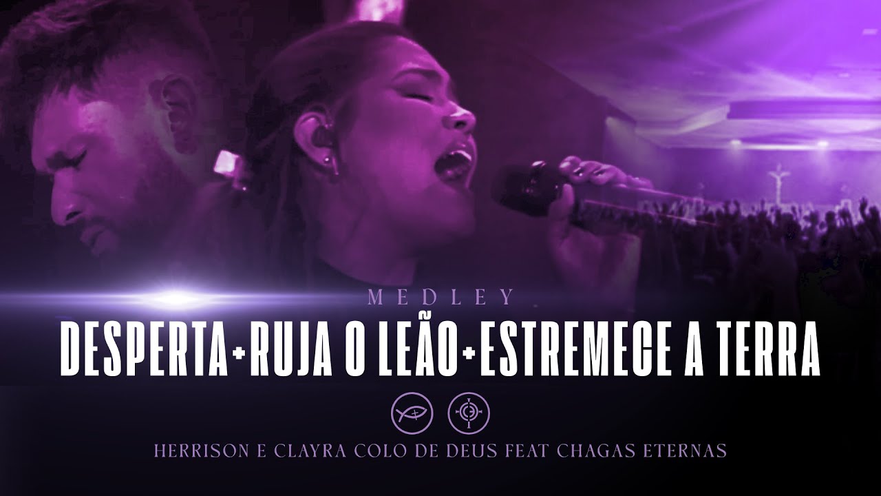 DESPERTA / RUJA O LEÃO / ESTREMECE A TERRA // HERRISON E CLAYRA COLO DE DEUS E CHAGAS ETERNAS