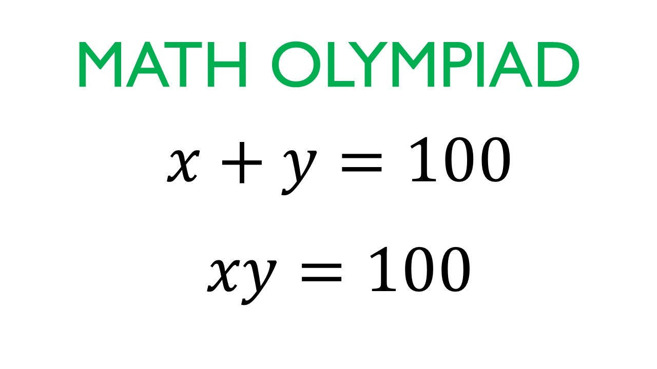 Chinese Math Olympiad. x + y = 100, xy = 100.