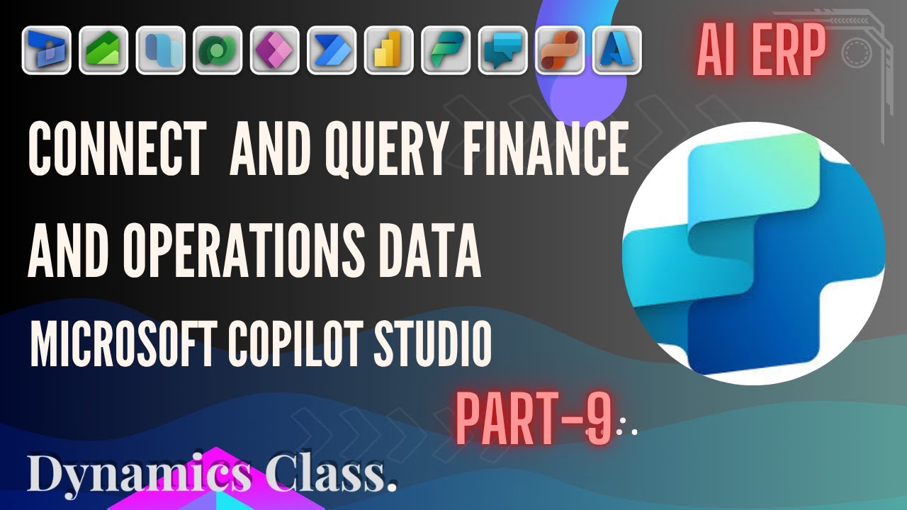 Part-9: Connect and Query Dynamics 365 Finance and operations data with Copilot studio