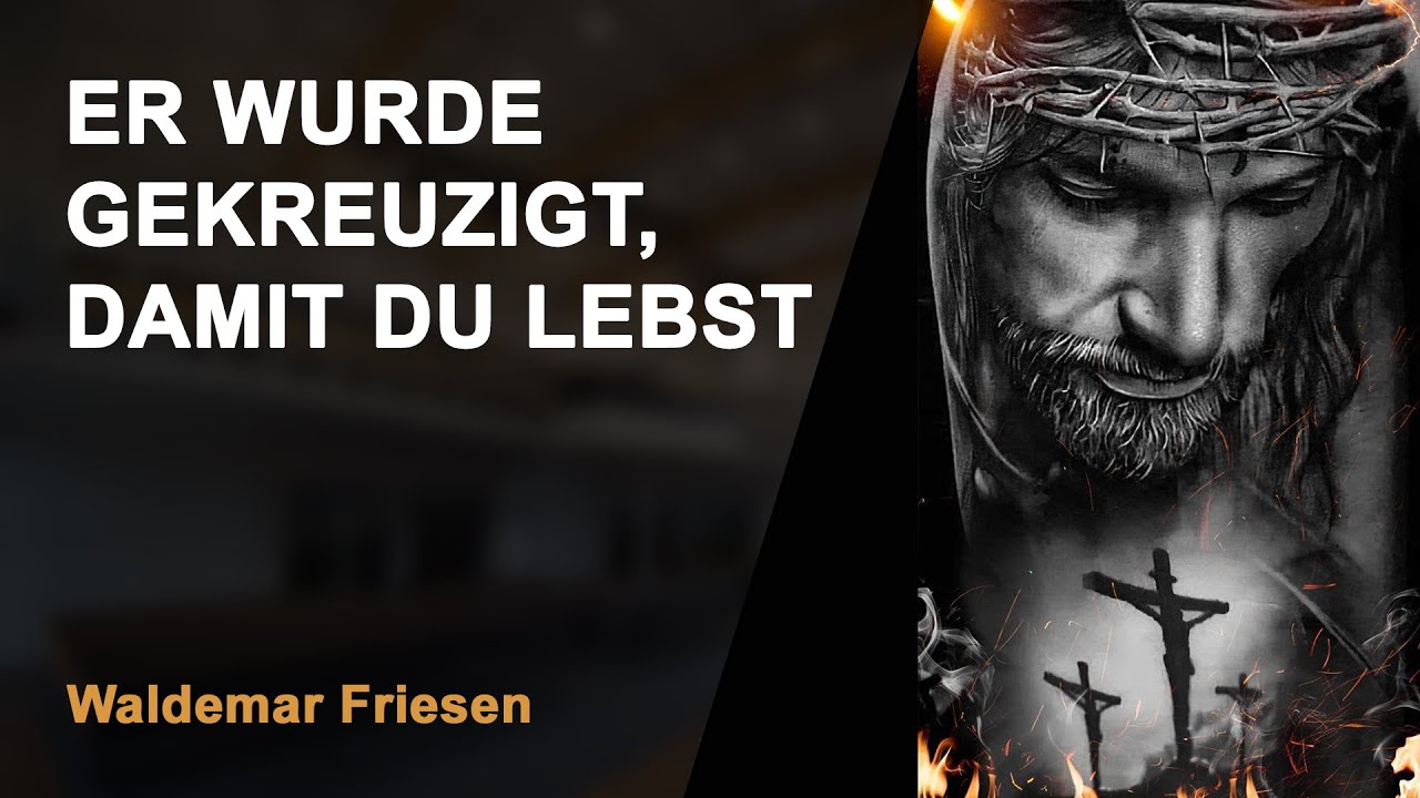 Он был распят чтобы ты жил | Er wurde gekreuzigt, damit du lebst | Waldemar Friesen