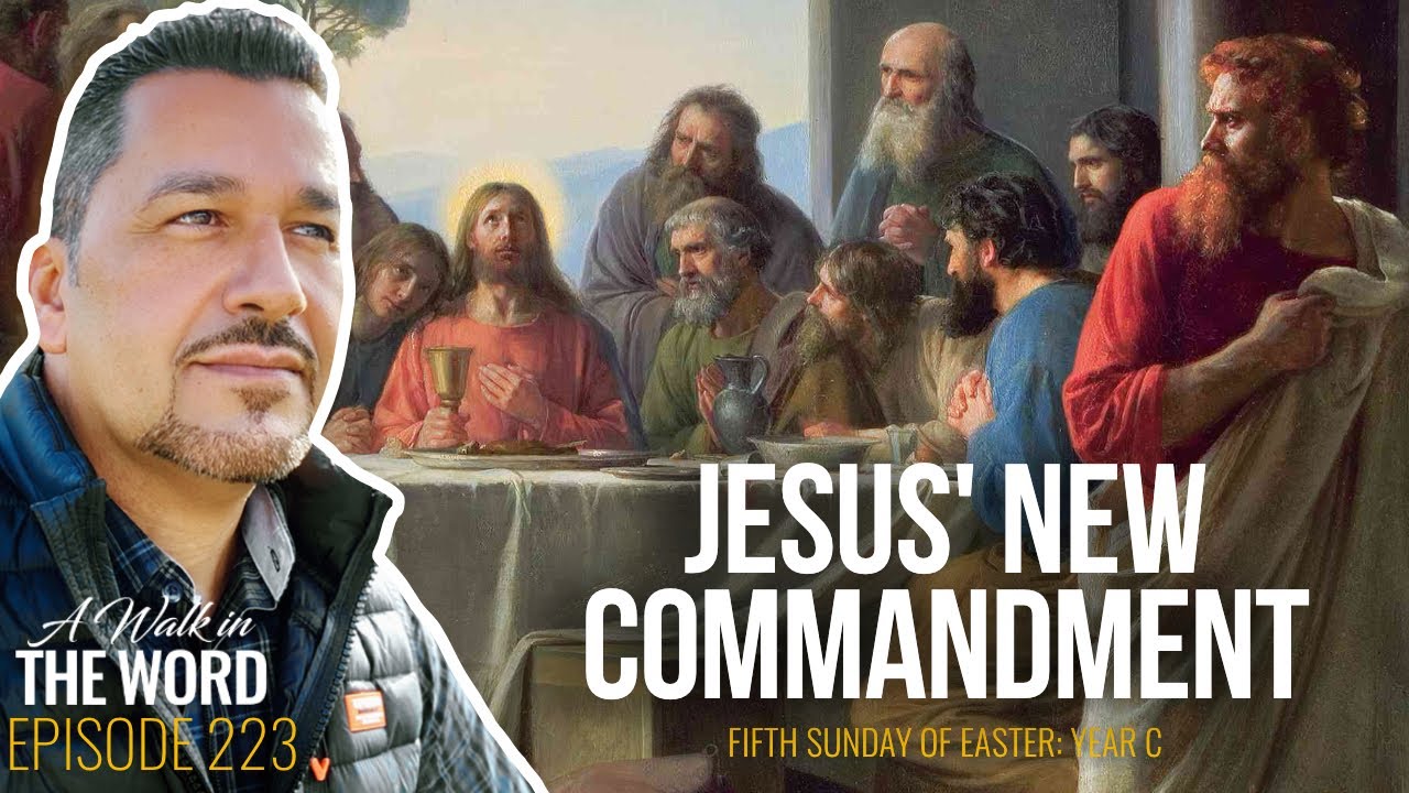 FIFTH SUNDAY OF EASTER, YEAR C: JESUS' NEW COMMANDMENT