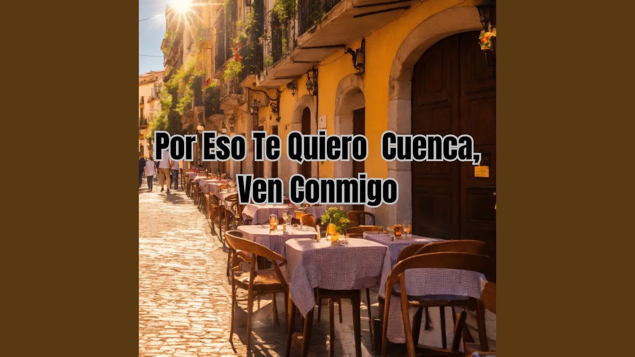 Por Eso te Quiero Cuenca, Ven Conmigo