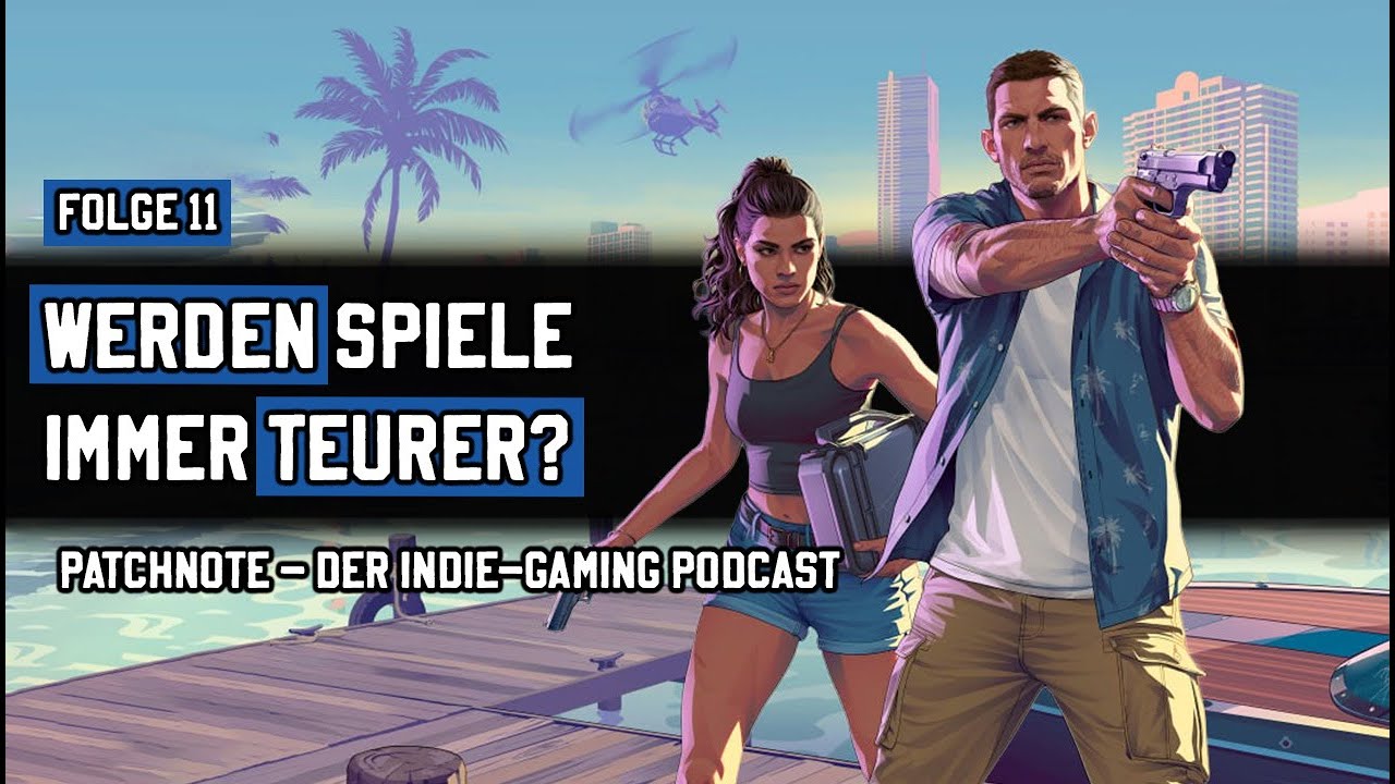 Werden Spiele immer teurer? | 11 | Patchnote - Der Indie-Gaming-Podcast